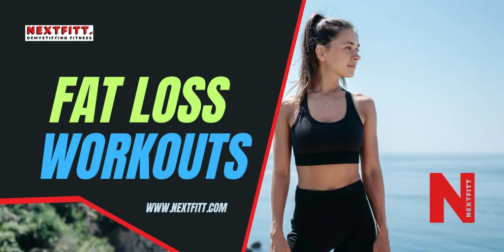 Fat Loss Workouts Nextfitt Demystifying Fitness