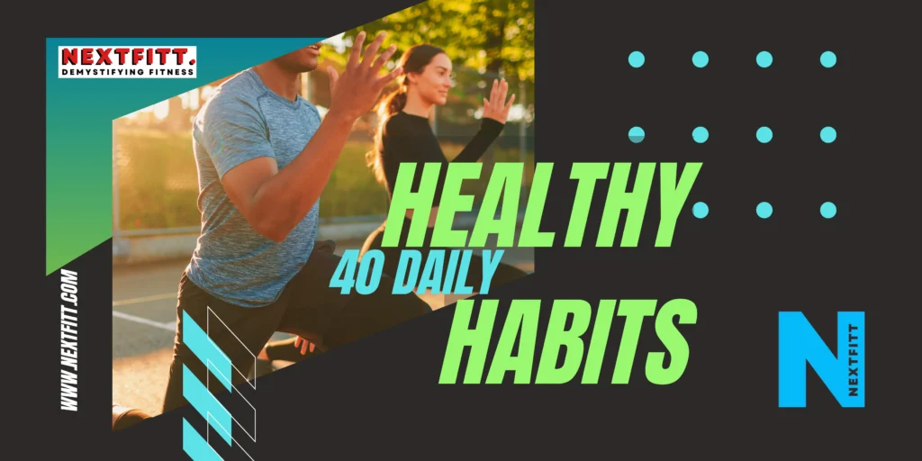 40 Daily Healthy Habits NextFitt Demystifying Fitness